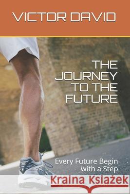 The Journey to the Future: Every Future Begin with a Step Victor David 9798716454750 Independently Published - książka