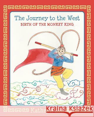 The Journey to the West Birth of the Monkey King Kathryn Lin 9781483935881 Createspace - książka
