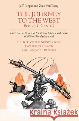 The Journey to the West, Books 1, 2 And 3: Three Classic Stories in Traditional Chinese and Pinyin, 600 Word Vocabulary Level Pepper, Jeff 9781952601262 Imagin8 LLC - książka