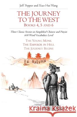 The Journey to the West, Books 4, 5 and 6: Three Classic Stories in Simplified Chinese and Pinyin, 600 Word Vocabulary Level Xiao Hui Wang Jeff Pepper 9781952601071 Imagin8 Press - książka