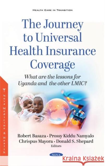 The Journey to Universal Health Insurance Coverage: What are the lessons for Uganda and the other LMIC? Robert Basaza   9781536183238 Nova Science Publishers Inc - książka