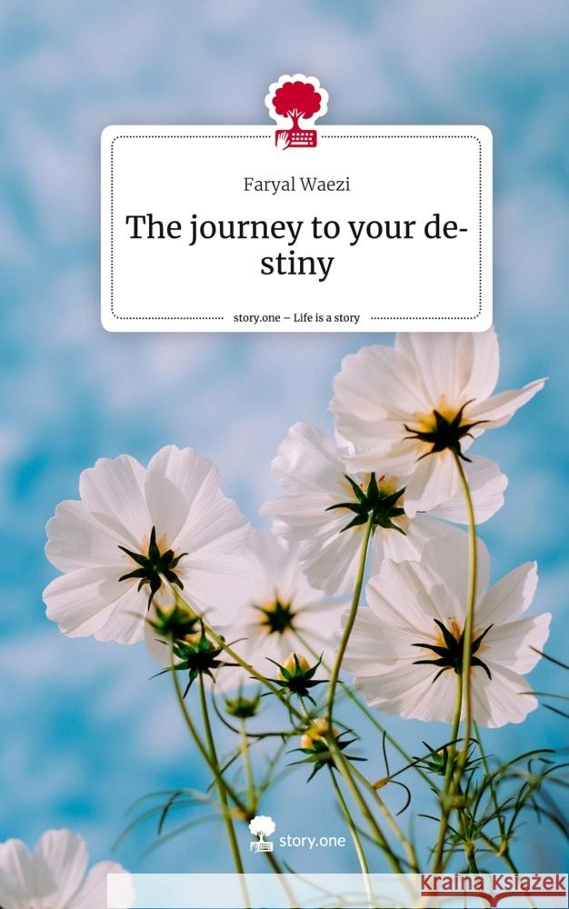 The journey to your destiny. Life is a Story - story.one Waezi, Faryal 9783710891960 story.one publishing - książka