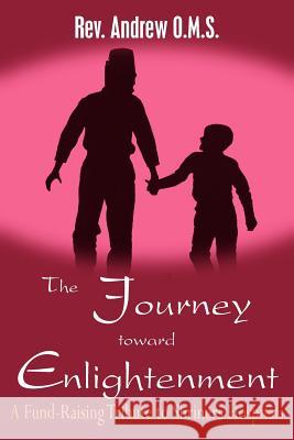 The Journey toward Enlightenment: A Fund-Raising Tribute to Shriners Hospitals O. M. S., Andrew 9781420827019 Authorhouse - książka