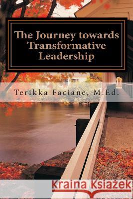 The Journey towards Transformative Leadership: Exploring the Initial Reflections & Deliberations of an Emerging Social Justice Advocate Faciane, Terikka 9781481824347 Createspace - książka