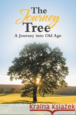 The Journey Tree: A Journey into Old Age Mary Peterson 9781664208070 WestBow Press - książka