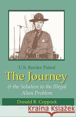 The Journey: U.S. Border Patrol & The Solution To The Illegal Alien Problem Coppock, Donald R. 9781581071474 New Forums Press - książka