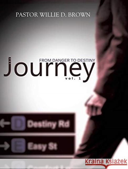 The Journey Vol. 1: From Danger to Destiny Pastor Willie D Brown 9781545676585 Xulon Press - książka