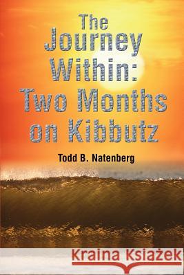 The Journey Within: Two Months on Kibbutz Natenberg, Todd B. 9780595238491 Writers Club Press - książka