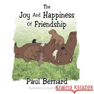 The Joy and Happiness of Friendship Paul Bernard 9781503551602 Xlibris Corporation - książka