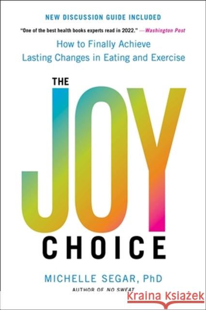 The Joy Choice: How to Finally Achieve Lasting Changes in Eating and Exercise Michelle Segar 9780306826085 Hachette Go - książka