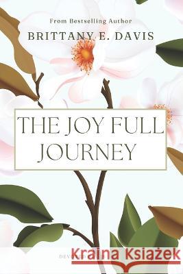 The Joy Full Journey Brittany E Davis   9798387207525 Independently Published - książka