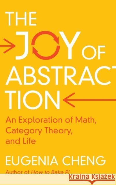 The Joy of Abstraction: An Exploration of Math, Category Theory, and Life Eugenia (School of the Art Institute of Chicago) Cheng 9781108477222 Cambridge University Press - książka