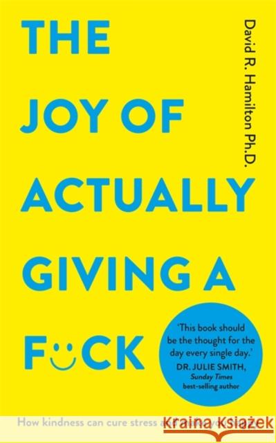 The Joy of Actually Giving a F*ck: How Kindness Can Cure Stress and Make You Happy David, PhD Hamilton 9781837822447 Hay House UK Ltd - książka