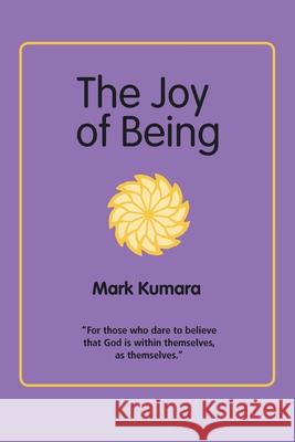 The Joy of Being Mark Kumara 9781412049917 Trafford Publishing - książka