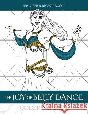 The Joy of Belly Dance Coloring Book Jennifer R. Richardson 9781074060411 Independently Published - książka