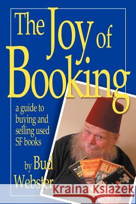 The Joy of Booking: a guide to buying and selling used SF books Webster, Bud 9780615523439 Merry Blacksmith Press - książka