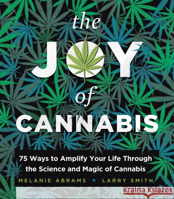 The Joy of Cannabis: 75 Ways to Amplify Your Life Through the Science and Magic of Cannabis Melanie Abrams 9781728273181 Sourcebooks, Inc - książka