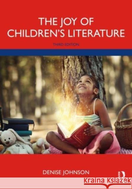 The Joy of Children's Literature, 3rd Edition Denise Johnson 9780367859053 Taylor & Francis Ltd - książka