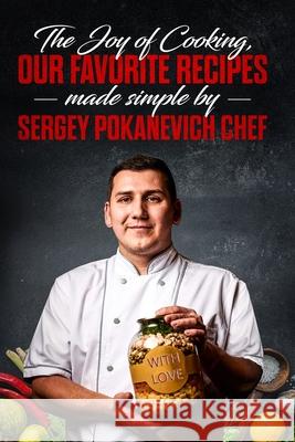 The Joy of Cooking, Our Favorite Recipes Made Simple by Sergey Pokanevich Chef Sergey Pokanevich 9781729152485 Independently Published - książka