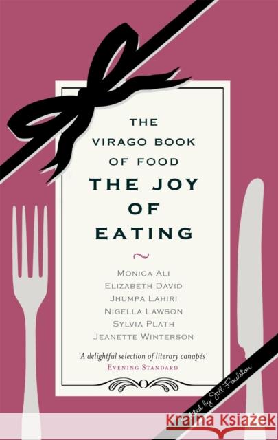 The Joy Of Eating : The Virago Book of Food  9781860499050 LITTLE, BROWN BOOK GROUP - książka