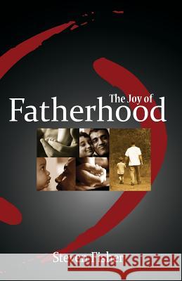 The Joy of Fatherhood: Insights and Inspiration for Better Parenting Steven M. Fisher 9781532914959 Createspace Independent Publishing Platform - książka