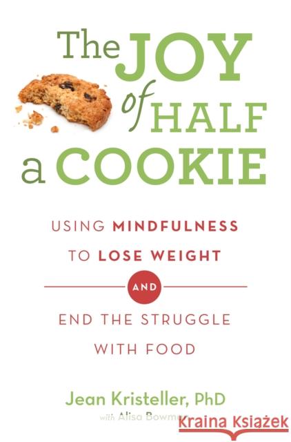 The Joy of Half A Cookie: Using Mindfulness to Lose Weight and End the Struggle With Food Alisa Bowman 9781409163886 Orion Publishing Co - książka