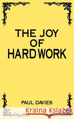 The Joy of Hard Work Paul Davies 9781844015863 Athena Press Publishing Company - książka