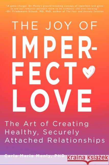 The Joy of Imperfect Love: The Art of Creating Healthy, Securely Attached Relationships  9781641709057 Familius LLC - książka