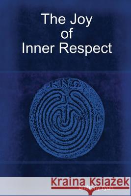 The Joy of Inner Respect anthony ryan 9781445750736 Lulu.com - książka