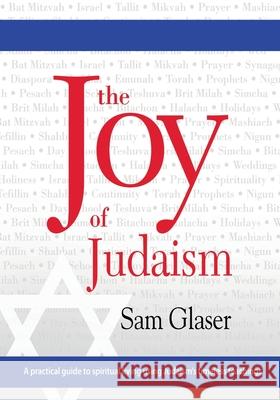 The Joy of Judaism: A practical guide to spiritual living using Judaism's timeless teachings Sam Glaser 9781732950603 Shefa Press - książka