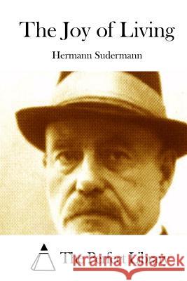 The Joy of Living Hermann Sudermann The Perfect Library 9781512239058 Createspace - książka