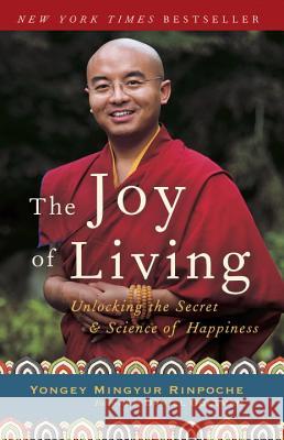 The Joy of Living: Unlocking the Secret and Science of Happiness Eric Swanson Rinpoche Yonge Daniel Goleman 9780307347312 Three Rivers Press (CA) - książka