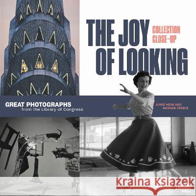 The Joy of Looking: Great Photographs from the Library of Congress Aimee Hess Hannah Freece Carla D. Hayden 9780844495842 Library of Congress - książka