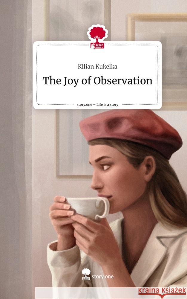 The Joy of Observation. Life is a Story - story.one Kukelka, Kilian 9783710849039 story.one publishing - książka