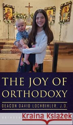 The Joy of Orthodoxy J. D. Deacon David Lochbihler 9781804840047 Glagoslav Publications B.V. - książka
