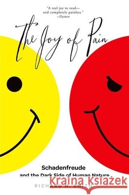 The Joy of Pain: Schadenfreude and the Dark Side of Human Nature Richard H. Smith 9780199393718 Oxford University Press, USA - książka