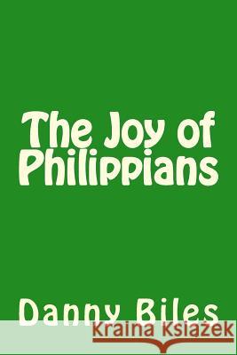 The Joy of Philippians Danny Biles 9781981993246 Createspace Independent Publishing Platform - książka