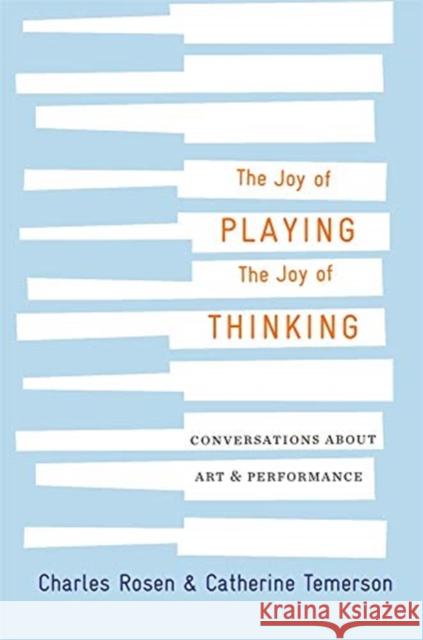 The Joy of Playing, the Joy of Thinking: Conversations about Art and Performance Rosen, Charles 9780674988460 Harvard University Press - książka