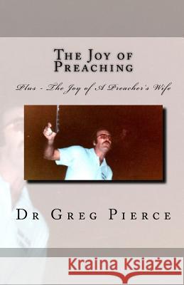 The Joy of Preaching Dr Greg Pierce 9781460974087 Createspace - książka