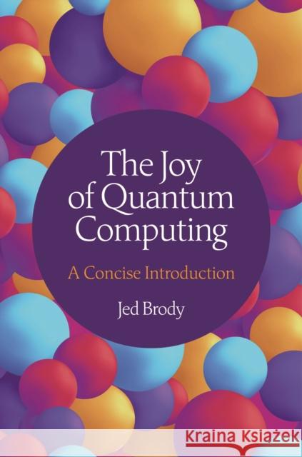 The Joy of Quantum Computing Jed Brody 9780691264493 Princeton University Press - książka