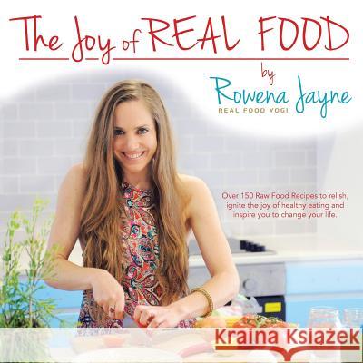 The Joy of Real Food Rowena Jayne 9781452598819 Balboa Press - książka