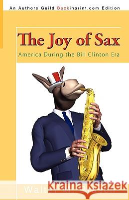 The Joy of Sax: America During the Bill Clinton Era Brasch, Walter M. 9781440109997 iUniverse.com - książka