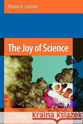 The Joy of Science: An Examination of How Scientists Ask and Answer Questions Using the Story of Evolution as a Paradigm Richard A. Lockshin 9789048175352 Springer - książka