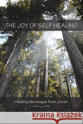 The Joy of Self Healing: Healing Messages from Jonah Hossca Harrison Ann Raisch 9781452597638 Balboa Press - książka
