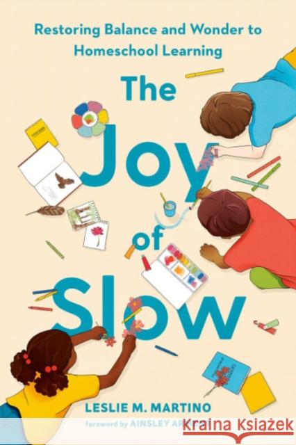 The Joy of Slow: Restoring Balance and Wonder to Homeschool Learning Leslie M. Martino Ainsley Arment 9780593713181 Penguin Putnam Inc - książka