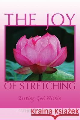 The Joy of Stretching: Seeking God Within Father Peter Bowes 9781329925427 Lulu.com - książka