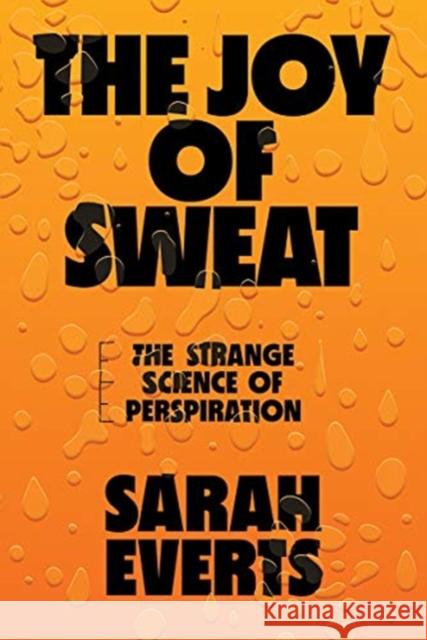 The Joy of Sweat: The Strange Science of Perspiration Sarah Everts 9780393635676 W. W. Norton & Company - książka