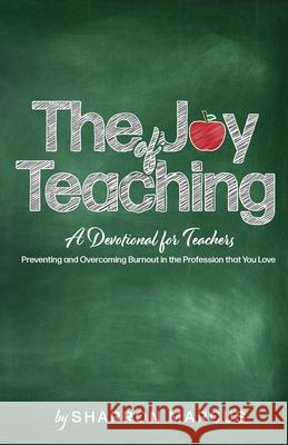 The Joy of Teaching: A Devotional for Teachers Sharron Marcus 9781953497994 Cocoon to Wings Publishing - książka