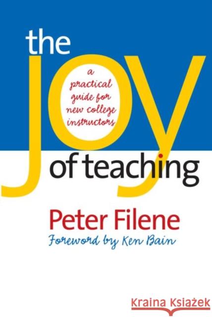 The Joy of Teaching: A Practical Guide for New College Instructors Filene, Peter 9780807856031 University of North Carolina Press - książka