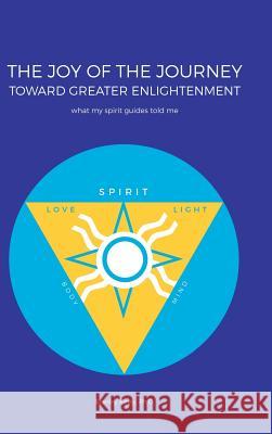 The Joy of the Journey Toward Greater Enlightenment: What My Spirit Guides Told Me Stanley Keely, PH D 9781982202316 Balboa Press - książka